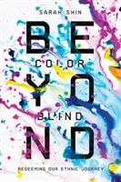 Más allá del daltonismo: La redención de nuestro viaje étnico - Beyond Colorblind: Redeeming Our Ethnic Journey