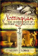 Nottingham: El pasado enterrado de una ciudad histórica al descubierto - Nottingham: The Buried Past of a Historic City Revealed