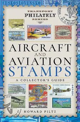 Sellos de aviones y aviación: Guía del coleccionista - Aircraft and Aviation Stamps: A Collector's Guide