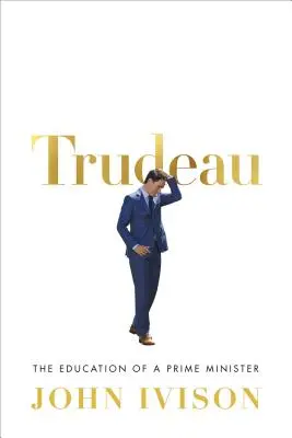 Trudeau: la educación de un Primer Ministro - Trudeau: The Education of a Prime Minister