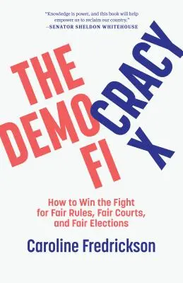 The Democracy Fix: How to Win the Fight for Fair Rules, Fair Courts, and Fair Elections (El arreglo de la democracia: cómo ganar la lucha por unas normas, unos tribunales y unas elecciones justos) - The Democracy Fix: How to Win the Fight for Fair Rules, Fair Courts, and Fair Elections