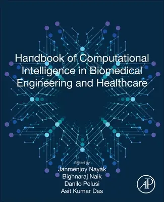 Handbook of Computational Intelligence in Biomedical Engineering and Healthcare (Manual de inteligencia computacional en ingeniería biomédica y asistencia sanitaria) - Handbook of Computational Intelligence in Biomedical Engineering and Healthcare