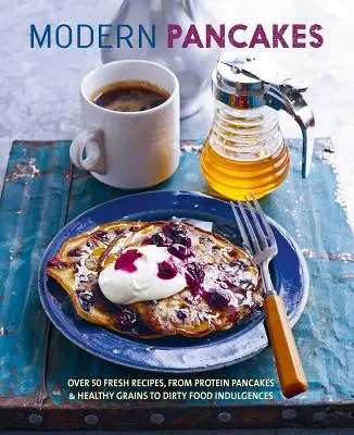 Tortitas modernas: Más de 60 recetas contemporáneas, desde tortitas proteicas y cereales saludables hasta gofres y caprichos de comida sucia - Modern Pancakes: Over 60 Contemporary Recipes, from Protein Pancakes and Healthy Grains to Waffles and Dirty Food Indulgences