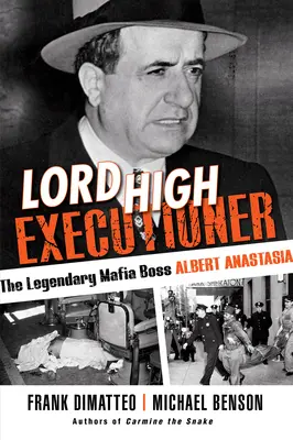 Lord High Executioner: El legendario jefe de la mafia Albert Anastasia - Lord High Executioner: The Legendary Mafia Boss Albert Anastasia