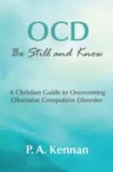 TOC: Quédate quieto y conoce - Una guía cristiana para superar el trastorno obsesivo compulsivo - OCD: Be Still and Know - A Christian Guide to Overcoming Obsessive Compulsive Disorder