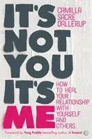 No eres tú, soy yo: Cómo sanar tu relación contigo mismo y con los demás - It's Not You, It's Me: How to Heal Your Relationship with Yourself and Others