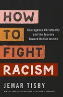 Cómo combatir el racismo: El cristianismo valiente y el camino hacia la justicia racial - How to Fight Racism - Courageous Christianity and the Journey Toward Racial Justice