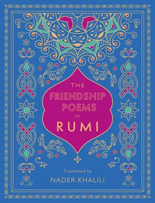 Los Poemas de Amistad de Rumi: Traducción de Nader Khalili - The Friendship Poems of Rumi: Translated by Nader Khalili