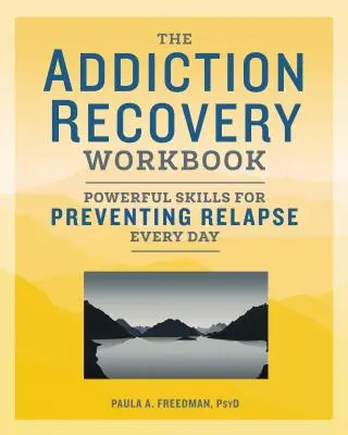 El cuaderno de recuperación de adicciones: Habilidades poderosas para prevenir recaídas cada día - The Addiction Recovery Workbook: Powerful Skills for Preventing Relapse Every Day