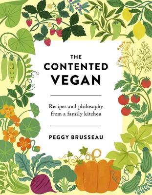 El vegano satisfecho: Recetas y filosofía de una cocina familiar - The Contented Vegan: Recipes and Philosophy from a Family Kitchen