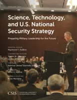 Ciencia, tecnología y estrategia de seguridad nacional de Estados Unidos: Preparando el Liderazgo Militar para el Futuro - Science, Technology, and U.S. National Security Strategy: Preparing Military Leadership for the Future