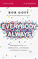 Guía de estudio Todos, siempre: Convertirse en amor en un mundo lleno de contratiempos y personas difíciles - Everybody, Always Study Guide: Becoming Love in a World Full of Setbacks and Difficult People