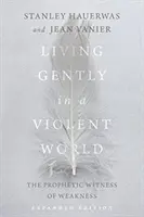 Vivir con dulzura en un mundo violento: El testimonio profético de la debilidad - Living Gently in a Violent World: The Prophetic Witness of Weakness