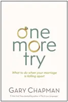 Un intento más: Qué hacer cuando tu matrimonio se desmorona - One More Try: What to Do When Your Marriage Is Falling Apart