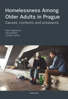 Las personas mayores sin hogar en Praga: Causas, contextos y perspectivas - Homelessness Among Older Adults in Prague: Causes, Contexts and Prospects