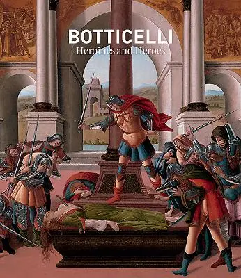 Botticelli: heroínas y héroes - Botticelli: Heroines and Heroes