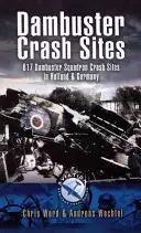 Dambuster Raid Crash Sites: Escuadrón 617 en Holanda y Alemania - Dambuster Raid Crash Sites: 617 Squadron in Holland and Germany