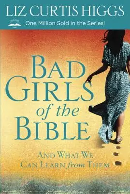 Las chicas malas de la Biblia: Lo que podemos aprender de ellas - Bad Girls of the Bible: And What We Can Learn from Them