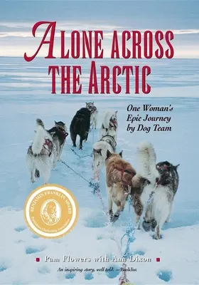 A solas por el Ártico: El épico viaje de una mujer en equipo canino - Alone Across the Arctic: One Woman's Epic Journey by Dog Team