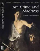 Arte, crimen y locura: Gesualdo, Caravaggio, Genet, Van Gogh, Artaud - Art, Crime and Madness: Gesualdo, Caravaggio, Genet, Van Gogh, Artaud