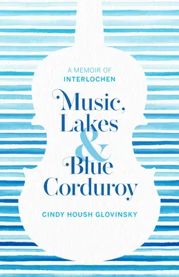 Música, lagos y pana azul: Memorias de Interlochen - Music, Lakes and Blue Corduroy: A Memoir of Interlochen