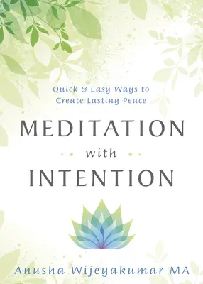 Meditación con intención: Maneras Rápidas y Fáciles de Crear Paz Duradera - Meditation with Intention: Quick & Easy Ways to Create Lasting Peace
