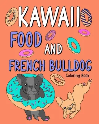 Libro para colorear de Comida Kawaii y Bulldog Francés - Kawaii Food and French Bulldog Coloring Book