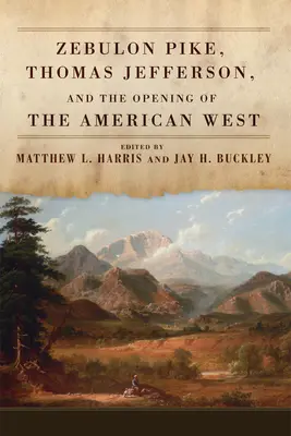 Zebulon Pike, Thomas Jefferson y la apertura del Oeste americano - Zebulon Pike, Thomas Jefferson, and the Opening of the American West