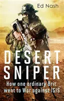 El francotirador del desierto: cómo un británico cualquiera entró en guerra contra el Isis - Desert Sniper: How One Ordinary Brit Went to War Against Isis