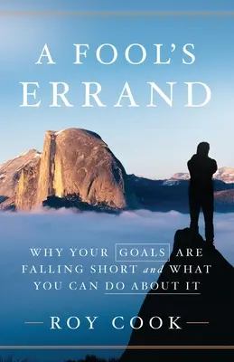 A Fool's Errand: Por qué tus objetivos se están quedando cortos y qué puedes hacer al respecto - A Fool's Errand: Why Your Goals Are Falling Short and What You Can Do about It