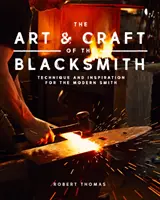 El arte y el oficio del herrero: Técnicas e inspiración para el herrero moderno - The Art and Craft of the Blacksmith: Techniques and Inspiration for the Modern Smith