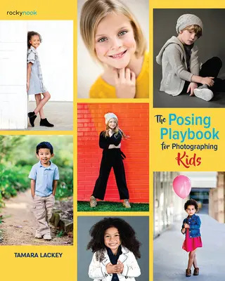 The Posing Playbook for Photographing Kids: Estrategias y técnicas para crear imágenes atractivas y expresivas - The Posing Playbook for Photographing Kids: Strategies and Techniques for Creating Engaging, Expressive Images