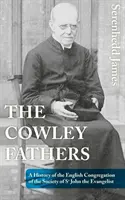 Los Padres Cowley: Historia de la Congregación Inglesa de la Sociedad de San Juan Evangelista - The Cowley Fathers: A History of the English Congregation of the Society of St John the Evangelist