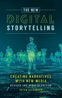 La nueva narrativa digital: Creación de narrativas con los nuevos medios - Edición revisada y actualizada - The New Digital Storytelling: Creating Narratives with New Media--Revised and Updated Edition