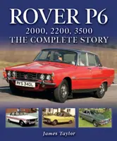 Rover P6: 2000, 2200, 3500: La historia completa - Rover P6: 2000, 2200, 3500: The Complete Story