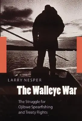 La guerra del lucioperca: la lucha por la pesca submarina ojibwe y los derechos de los tratados - The Walleye War: The Struggle for Ojibwe Spearfishing and Treaty Rights