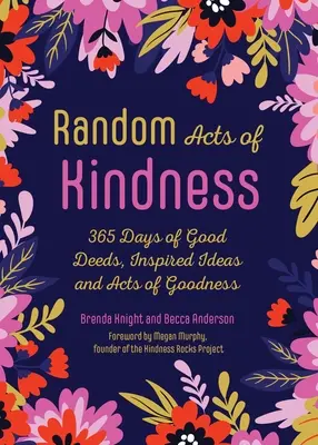 Actos de bondad al azar: 365 días de buenas acciones, ideas inspiradoras y actos de bondad - Random Acts of Kindness: 365 Days of Good Deeds, Inspired Ideas and Acts of Goodness