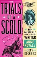 Juicios de una regañona - La increíble historia real de la escritora Anne Royall - Trials of a Scold - The Incredible True Story of Writer Anne Royall