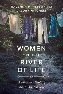 Mujeres en el río de la vida: Un estudio de cincuenta años sobre el desarrollo adulto - Women on the River of Life: A Fifty-Year Study of Adult Development