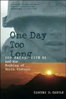 Un día demasiado largo: Top Secret Site 85 y el bombardeo de Vietnam del Norte - One Day Too Long: Top Secret Site 85 and the Bombing of North Vietnam