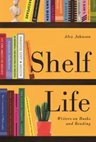 La vida en las estanterías: Escritores sobre libros y lectura - Shelf Life: Writers on Books and Reading