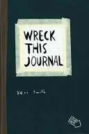 Wreck This Journal - Crear es destruir, ¡ahora con más formas de destrozar! - Wreck This Journal - To Create is to Destroy, Now With Even More Ways to Wreck!