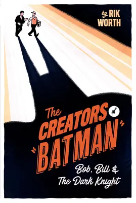 Los creadores de Batman: Bob, Bill y el Caballero Oscuro - The Creators of Batman: Bob, Bill and the Dark Knight