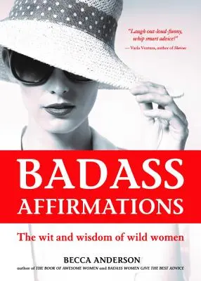 Badass Affirmations: El ingenio y la sabiduría de las mujeres salvajes (Citas inspiradoras para mujeres, Libro de afirmaciones diarias) - Badass Affirmations: The Wit and Wisdom of Wild Women (Inspirational Quotes for Women, Daily Affirmations Book)