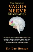 Los secretos de la estimulación del nervio vago: 18 Ejercicios y Métodos Demostrados y Respaldados por la Ciencia para Activar el Tono Vagal y Sanar la Inflamación, la Croni - The Secrets of Vagus Nerve Stimulation: 18 Proven, Science-Backed Exercises and Methods to Activate Your Vagal Tone and Heal from Inflammation, Chroni