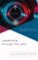 El liderazgo a través del objetivo: cuestionar la producción, la presentación y el poder - Leadership through the Lens: Interrogating Production, Presentation, and Power