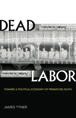 El trabajo muerto: Hacia una economía política de la muerte prematura - Dead Labor: Toward a Political Economy of Premature Death