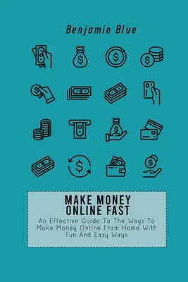 Gana Dinero Online Rápido: Una Guía Eficaz De Las Formas De Ganar Dinero En Línea Desde Casa Con Maneras Divertidas Y Fáciles - Make Money Online Fast: An Effective Guide To The Ways To Make Money Online From Home With Fun And Easy Ways