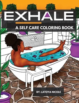 Exhale: Un libro para colorear sobre el cuidado personal que celebra a las mujeres negras, las mujeres morenas y las buenas vibraciones - Exhale: A Self Care Coloring Book Celebrating Black Women, Brown Women and Good Vibes