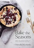 Hornea las estaciones: Platos dulces y salados para disfrutar todo el año - Bake the Seasons: Sweet and Savoury Dishes to Enjoy Throughout the Year